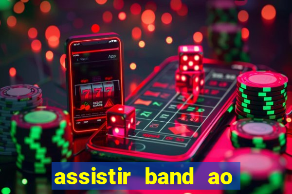 assistir band ao vivo multicanais